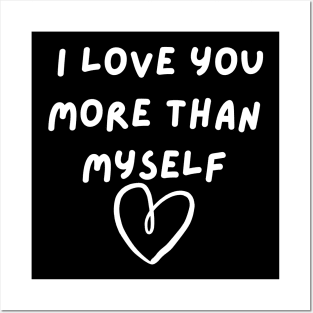 I Love You More Than Myself. Funny Valentines Day Saying. Posters and Art